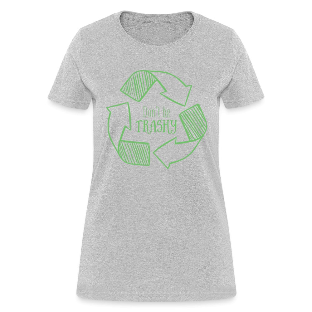 Don't Be Trashy Women's T-Shirt (Recycle) - heather gray