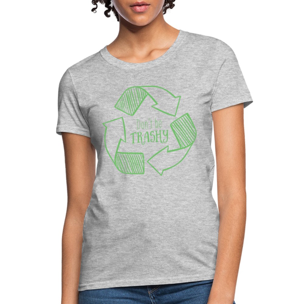 Don't Be Trashy Women's T-Shirt (Recycle) - heather gray