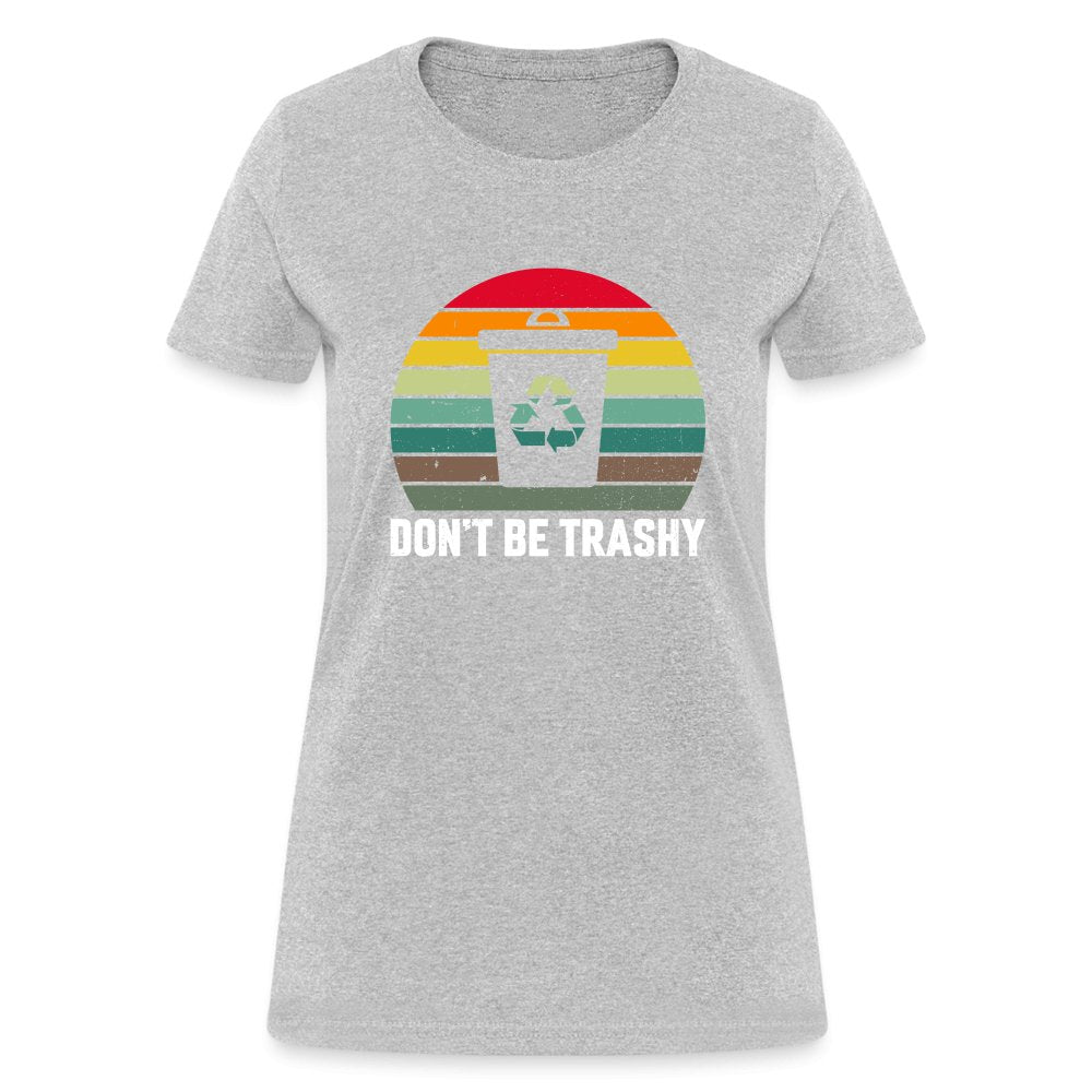 Don't Be Trashy Women's T-Shirt (Recycle) - option1# - Women's T-Shirt | Fruit of the Loom L3930R