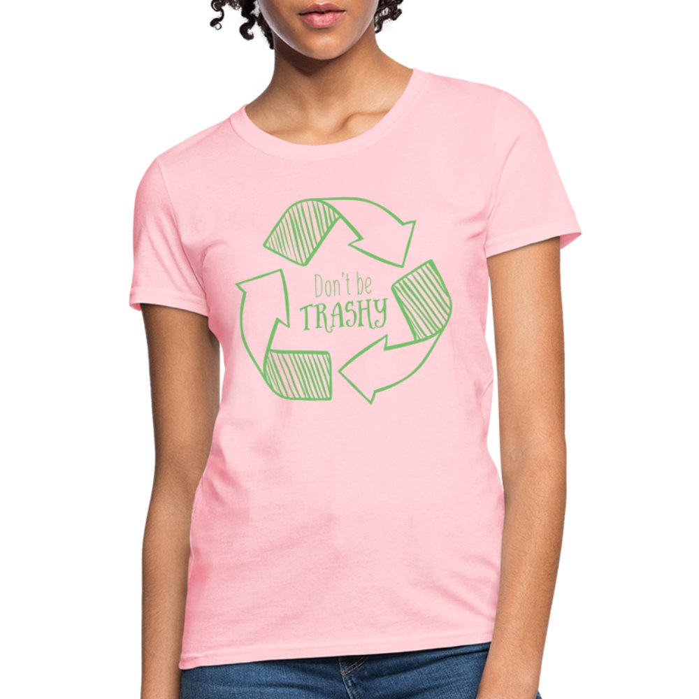 Don't Be Trashy Women's T-Shirt (Recycle) - pink