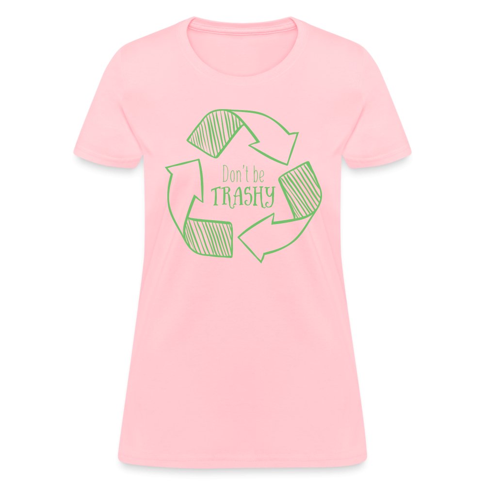 Don't Be Trashy Women's T-Shirt (Recycle) - pink