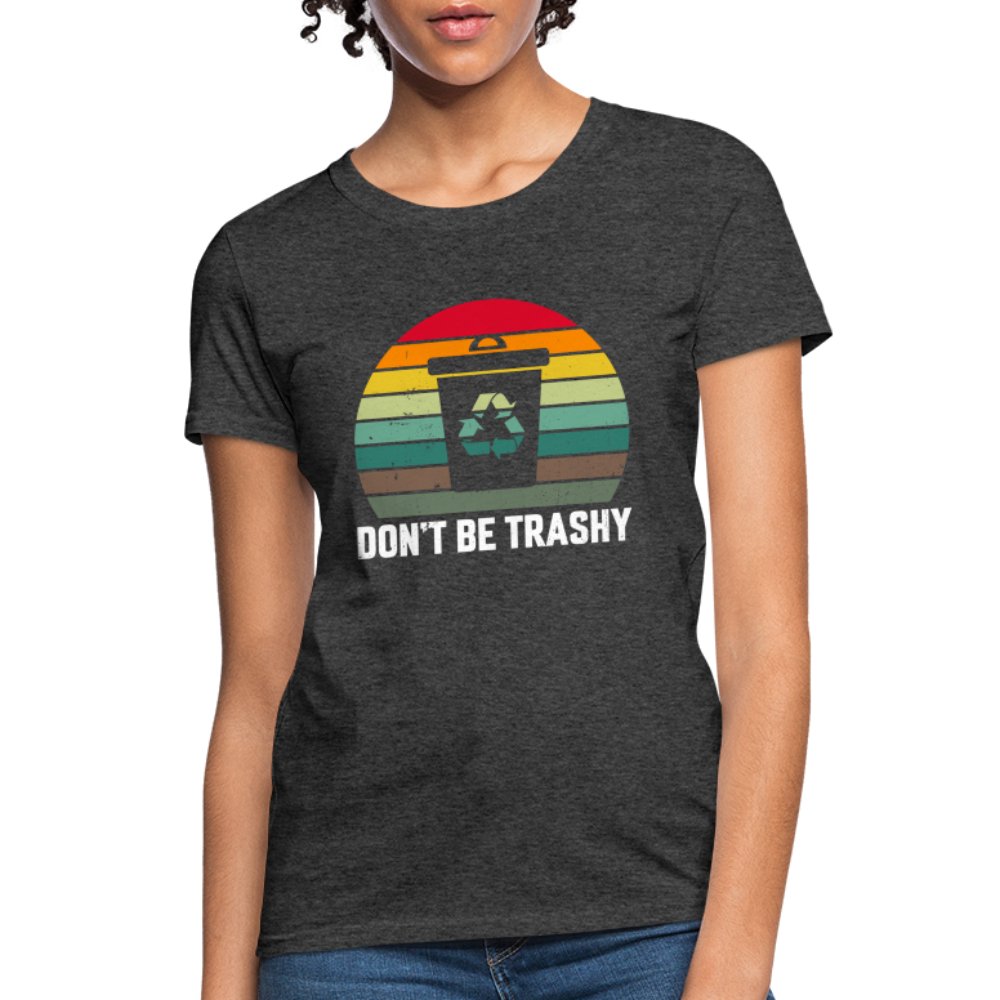 Don't Be Trashy Women's T-Shirt (Recycle) - option1# - Women's T-Shirt | Fruit of the Loom L3930R