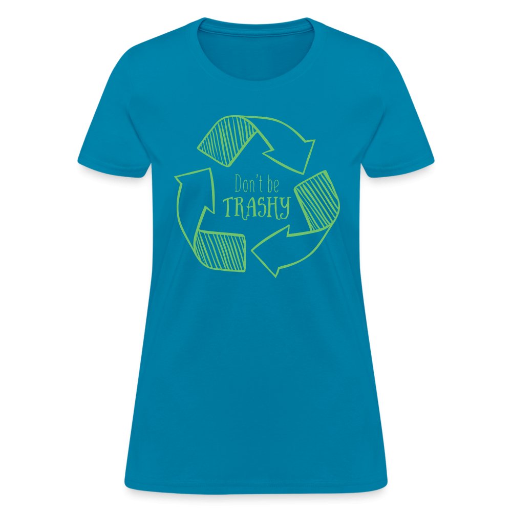 Don't Be Trashy Women's T-Shirt (Recycle) - turquoise