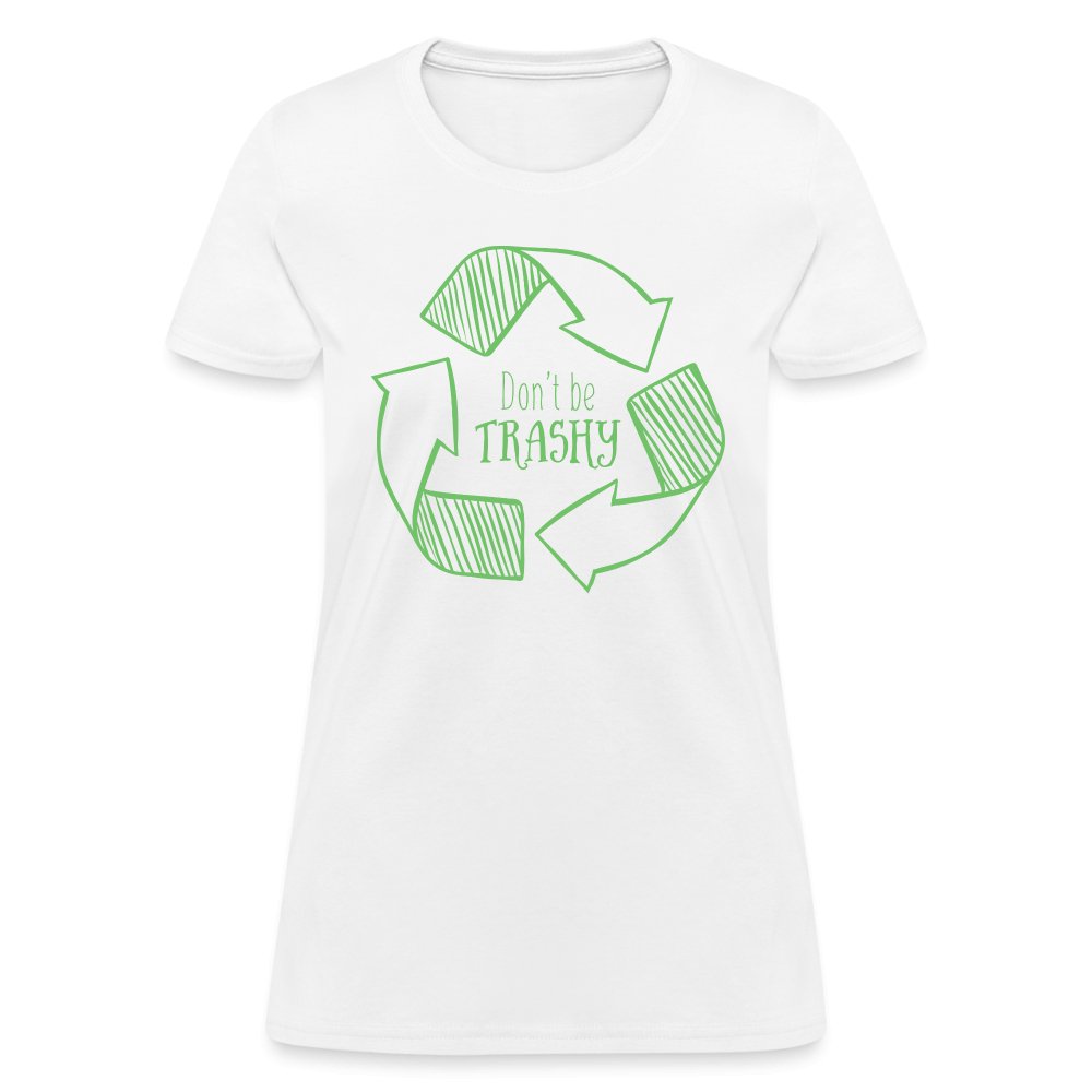 Don't Be Trashy Women's T-Shirt (Recycle) - white