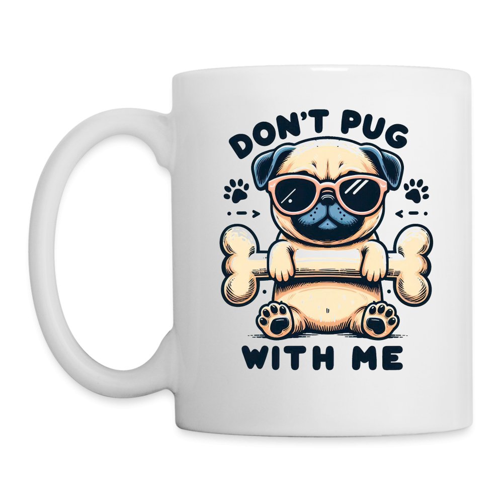 Don't Pug With Me Coffee Mug (Attitude Pug) - option1# - Coffee/Tea Mug | BestSub B101AA