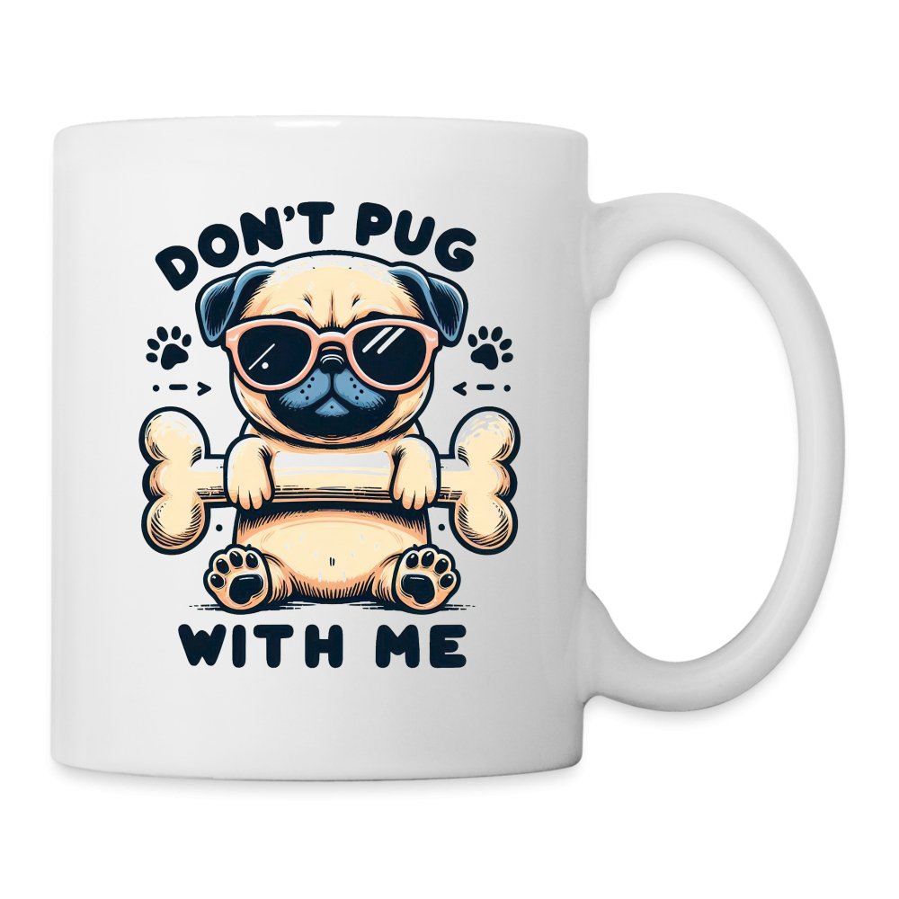 Don't Pug With Me Coffee Mug (Attitude Pug) - option1# - Coffee/Tea Mug | BestSub B101AA