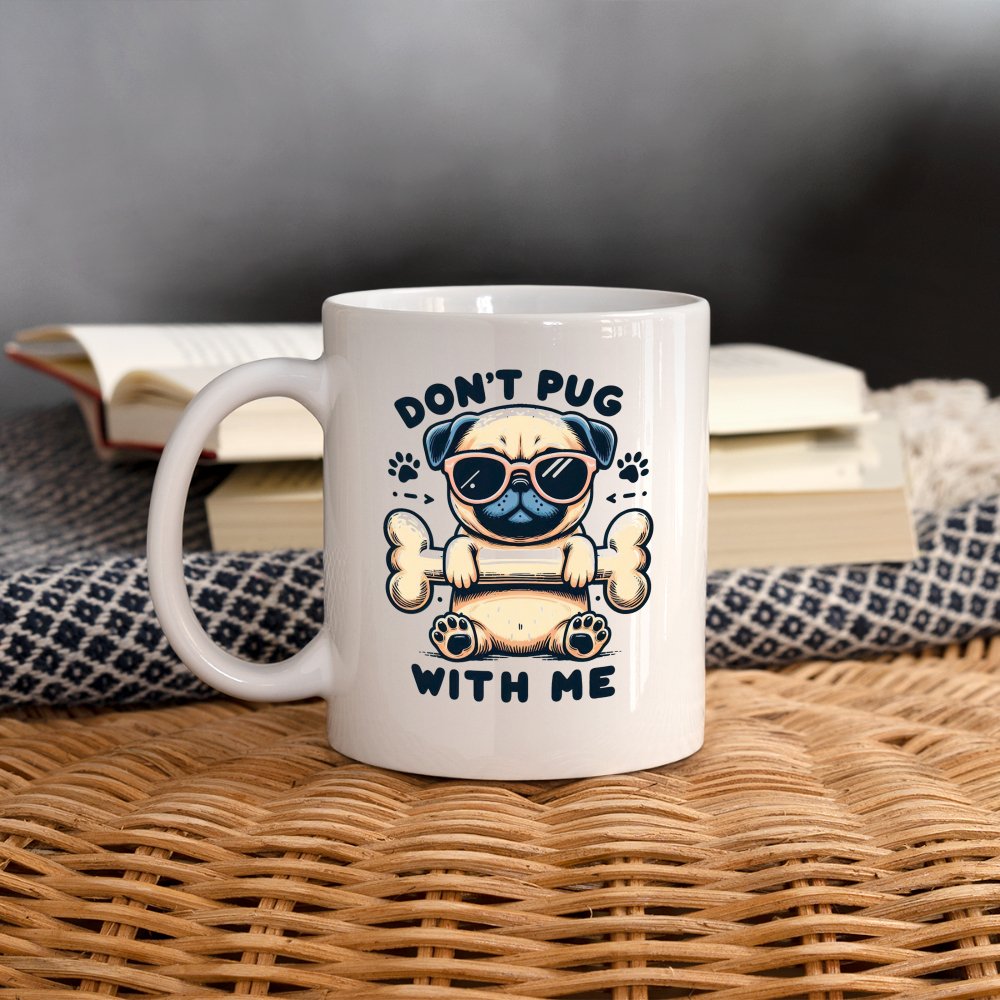 Don't Pug With Me Coffee Mug (Attitude Pug) - option1# - Coffee/Tea Mug | BestSub B101AA