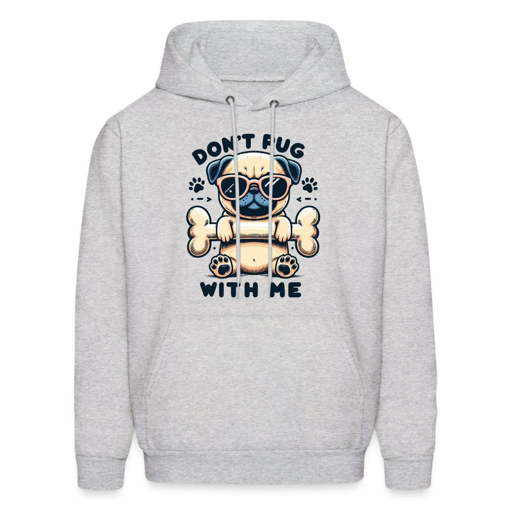 Don't Pug With Me Hoodie (Attitude Pug) - option1# - Men's Hoodie | Hanes P170