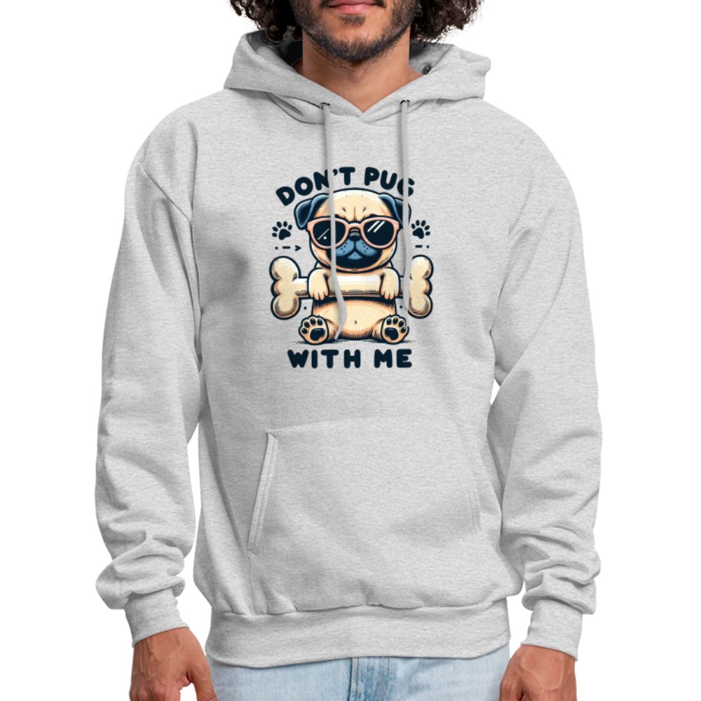 Don't Pug With Me Hoodie (Attitude Pug) - option1# - Men's Hoodie | Hanes P170