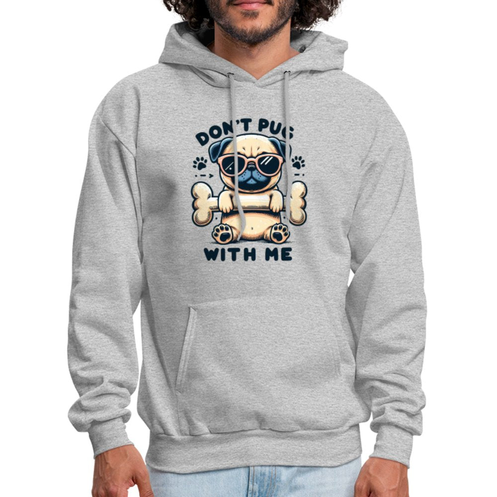 Don't Pug With Me Hoodie (Attitude Pug) - option1# - Men's Hoodie | Hanes P170