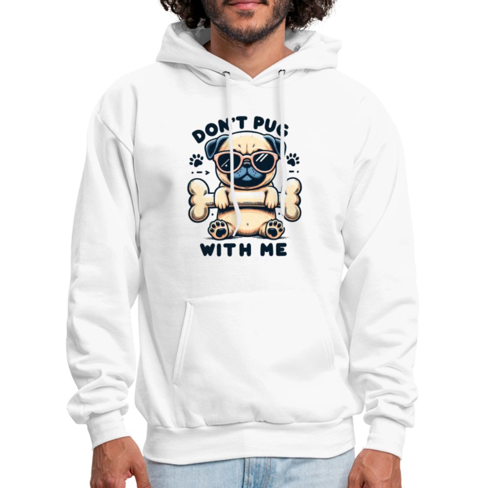 Don't Pug With Me Hoodie (Attitude Pug) - option1# - Men's Hoodie | Hanes P170