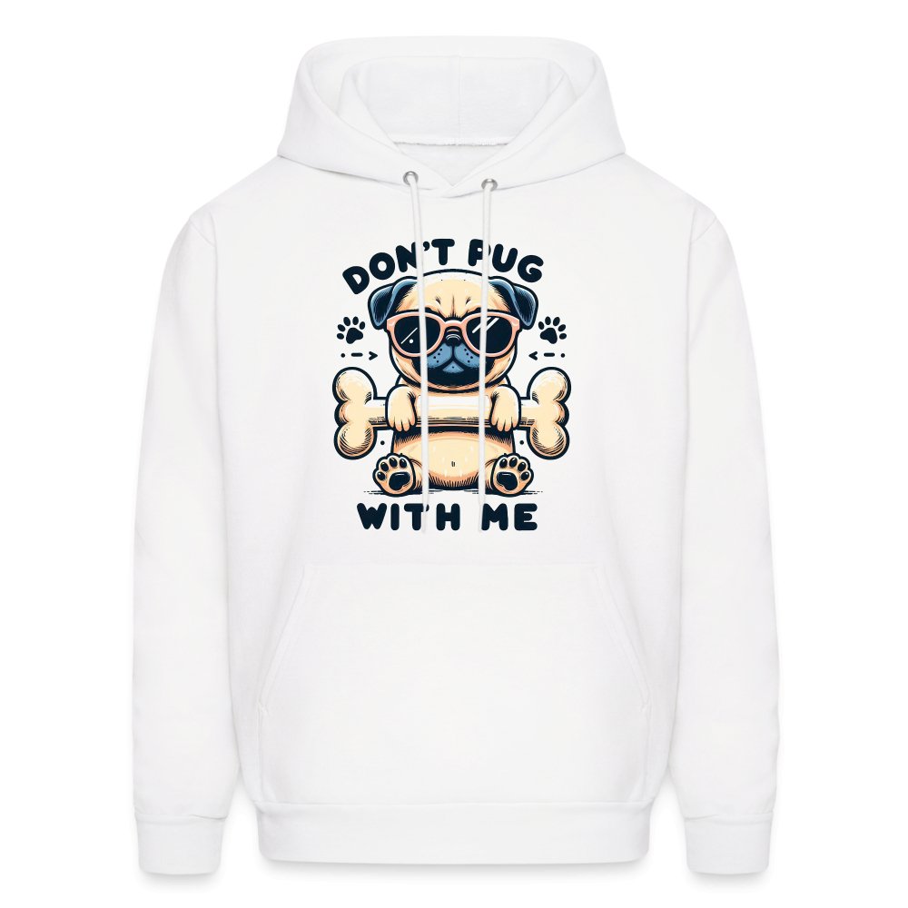 Don't Pug With Me Hoodie (Attitude Pug) - option1# - Men's Hoodie | Hanes P170