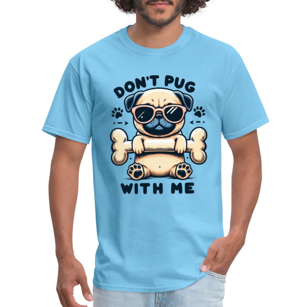 Don't Pug With Me T-Shirt (Attitude Pug) - option1# - Unisex Classic T-Shirt | Fruit of the Loom 3930