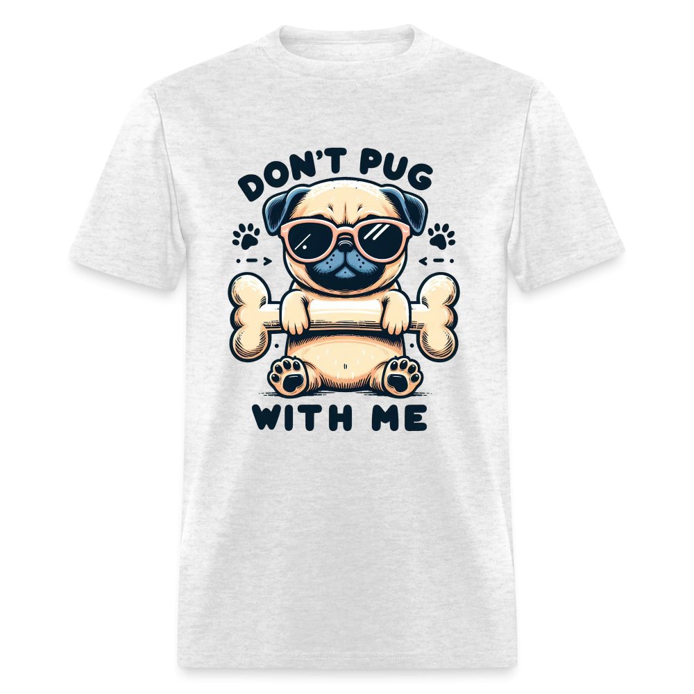 Don't Pug With Me T-Shirt (Attitude Pug) - option1# - Unisex Classic T-Shirt | Fruit of the Loom 3930