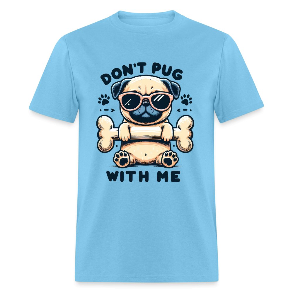 Don't Pug With Me T-Shirt (Attitude Pug) - option1# - Unisex Classic T-Shirt | Fruit of the Loom 3930