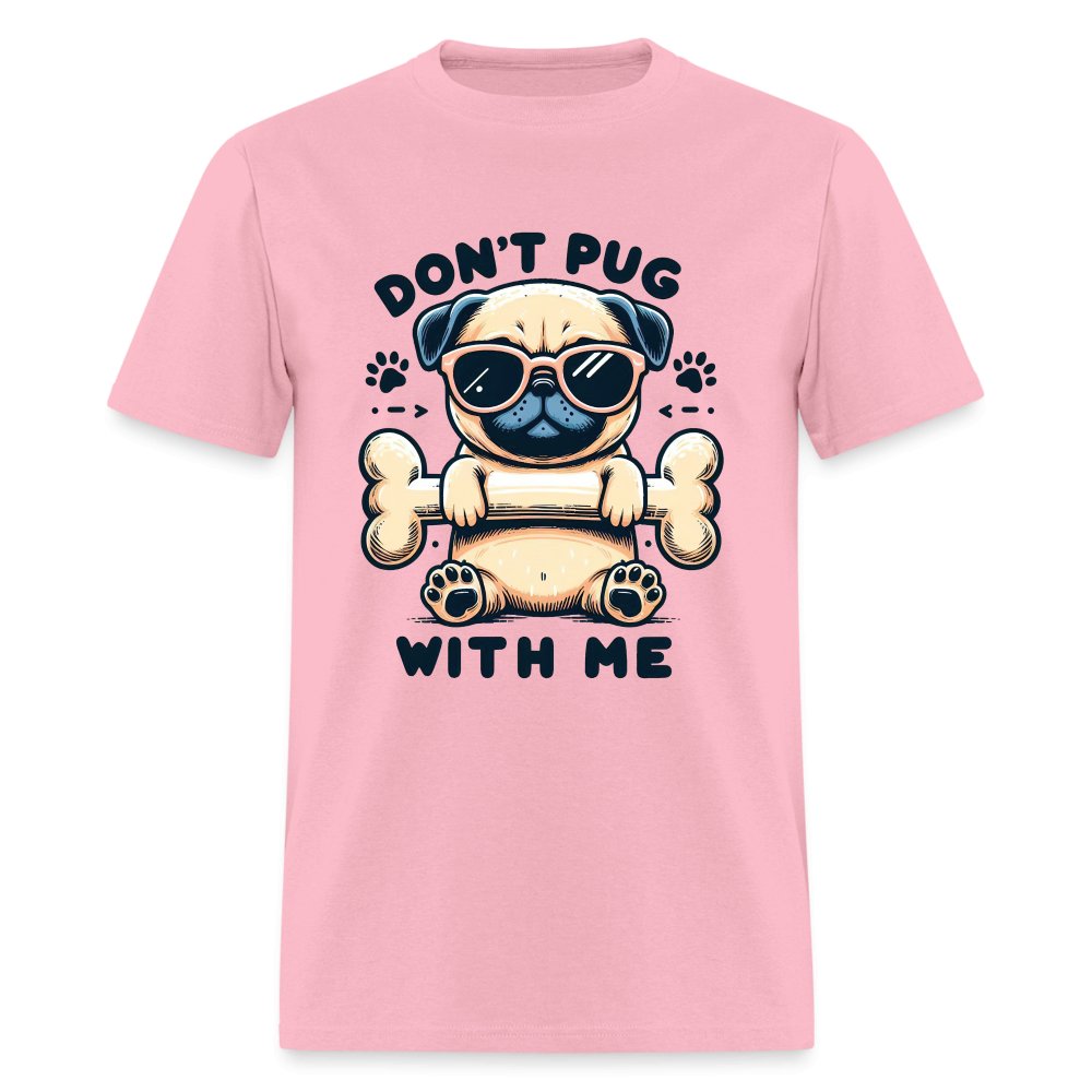 Don't Pug With Me T-Shirt (Attitude Pug) - option1# - Unisex Classic T-Shirt | Fruit of the Loom 3930