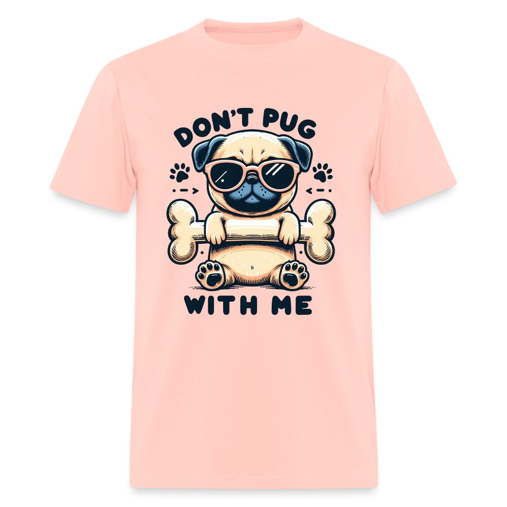 Don't Pug With Me T-Shirt (Attitude Pug) - option1# - Unisex Classic T-Shirt | Fruit of the Loom 3930