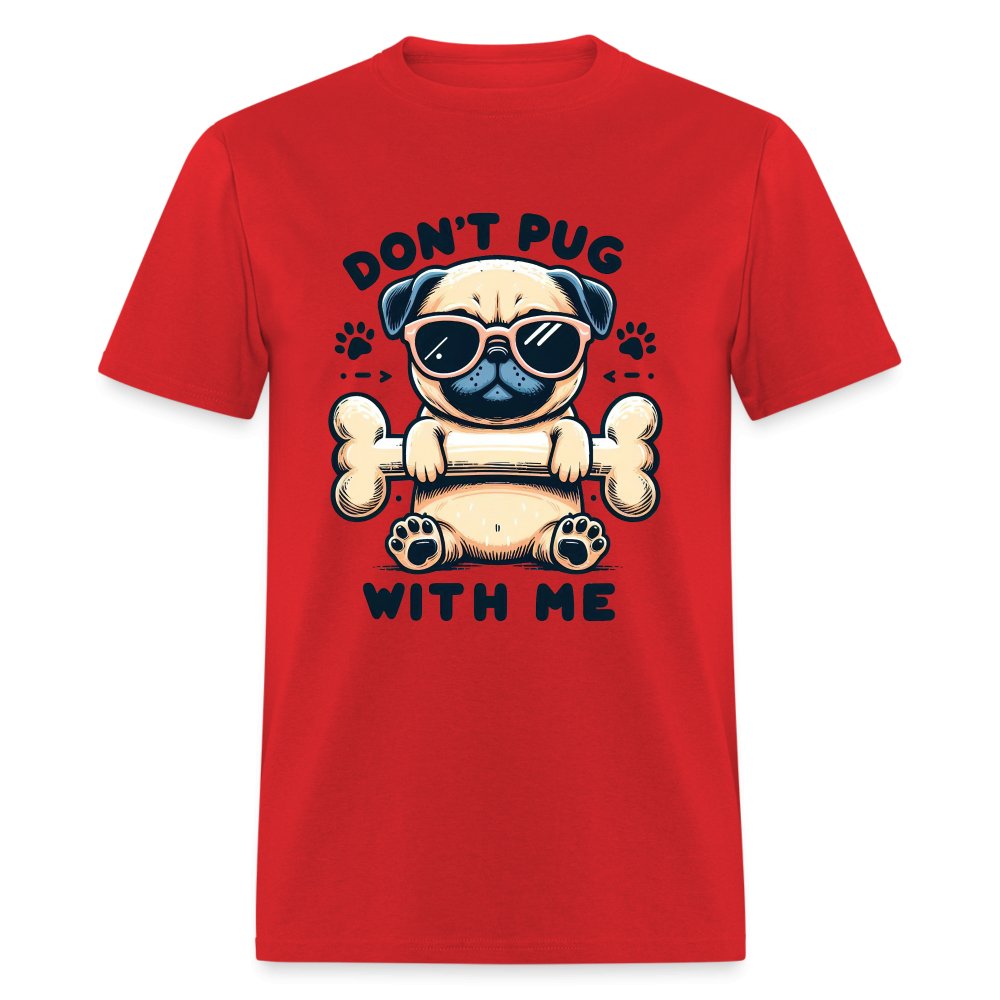 Don't Pug With Me T-Shirt (Attitude Pug) - option1# - Unisex Classic T-Shirt | Fruit of the Loom 3930