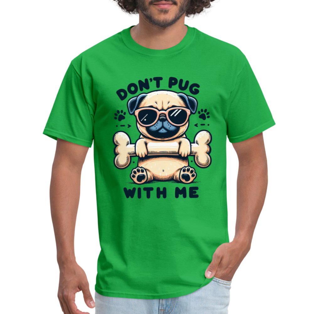 Don't Pug With Me T-Shirt (Attitude Pug) - option1# - Unisex Classic T-Shirt | Fruit of the Loom 3930