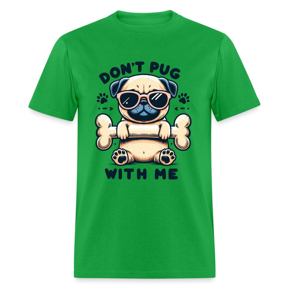 Don't Pug With Me T-Shirt (Attitude Pug) - option1# - Unisex Classic T-Shirt | Fruit of the Loom 3930