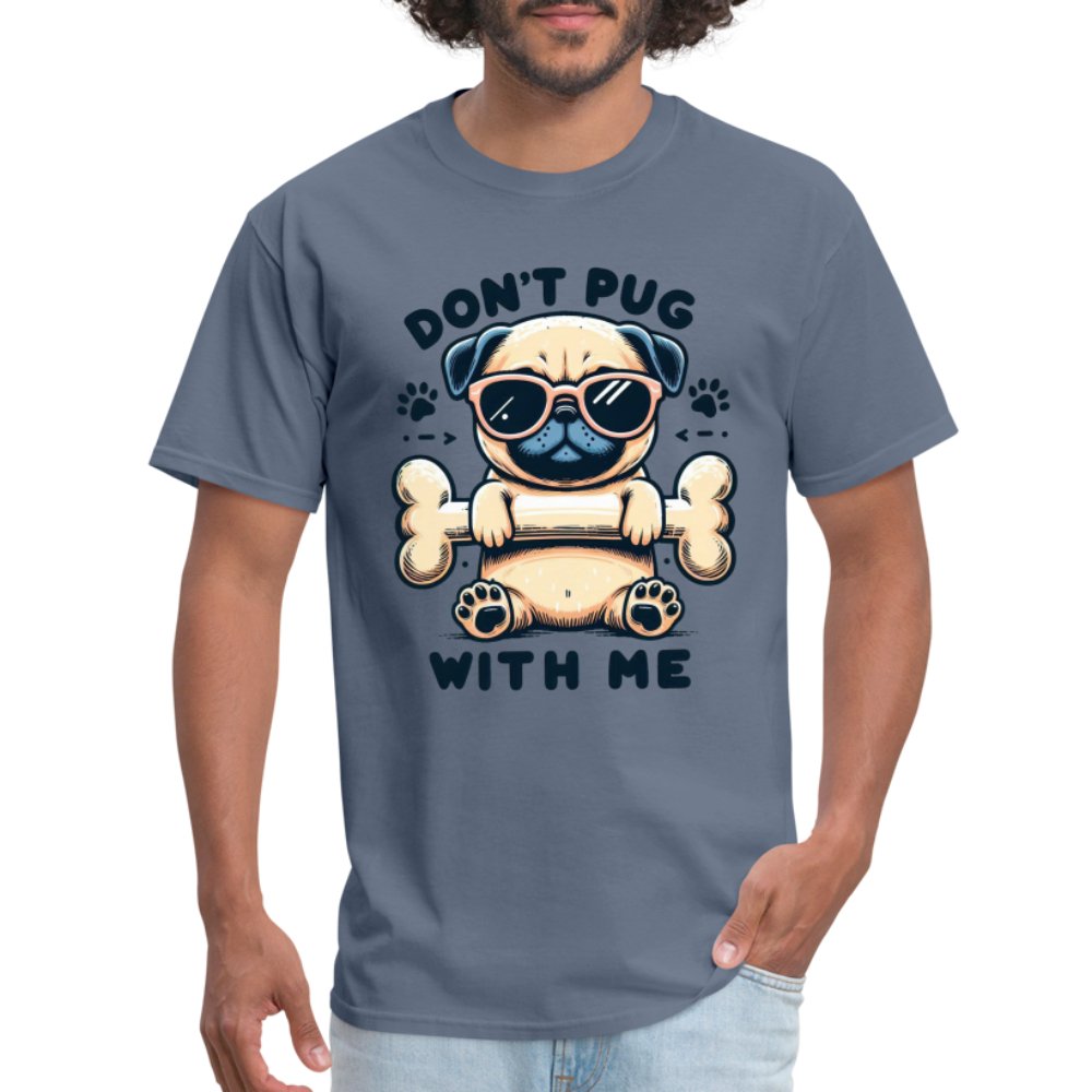 Don't Pug With Me T-Shirt (Attitude Pug) - option1# - Unisex Classic T-Shirt | Fruit of the Loom 3930