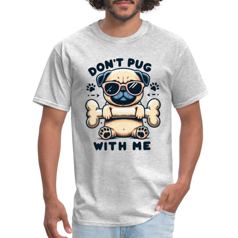 Don't Pug With Me T-Shirt (Attitude Pug) - option1# - Unisex Classic T-Shirt | Fruit of the Loom 3930