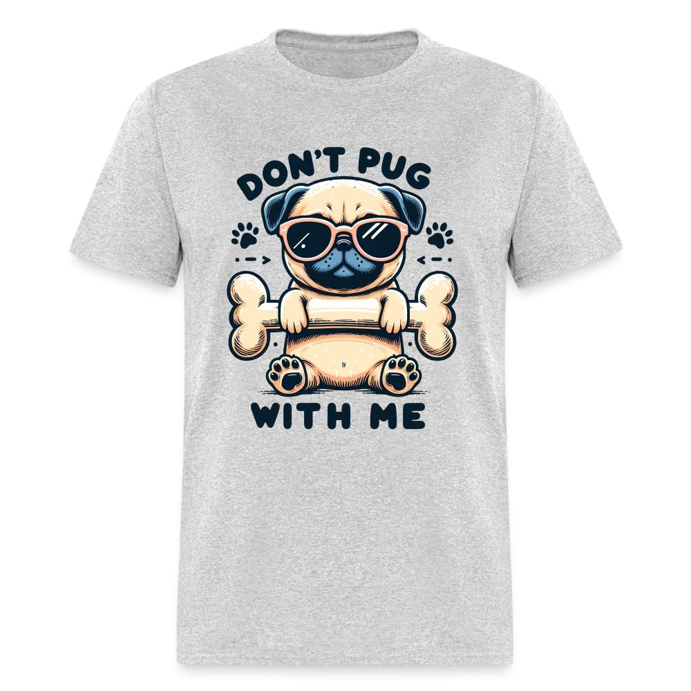 Don't Pug With Me T-Shirt (Attitude Pug) - option1# - Unisex Classic T-Shirt | Fruit of the Loom 3930