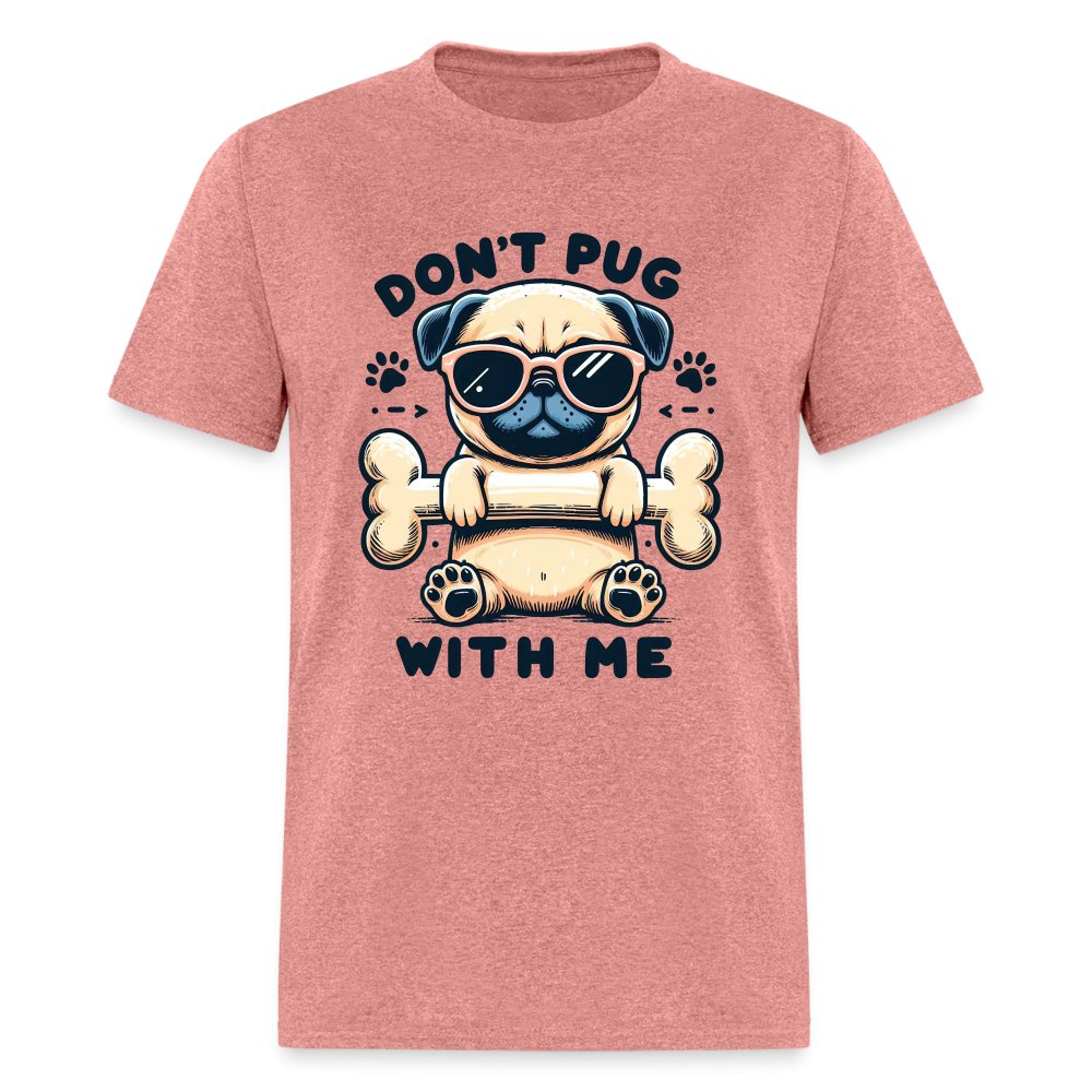 Don't Pug With Me T-Shirt (Attitude Pug) - option1# - Unisex Classic T-Shirt | Fruit of the Loom 3930