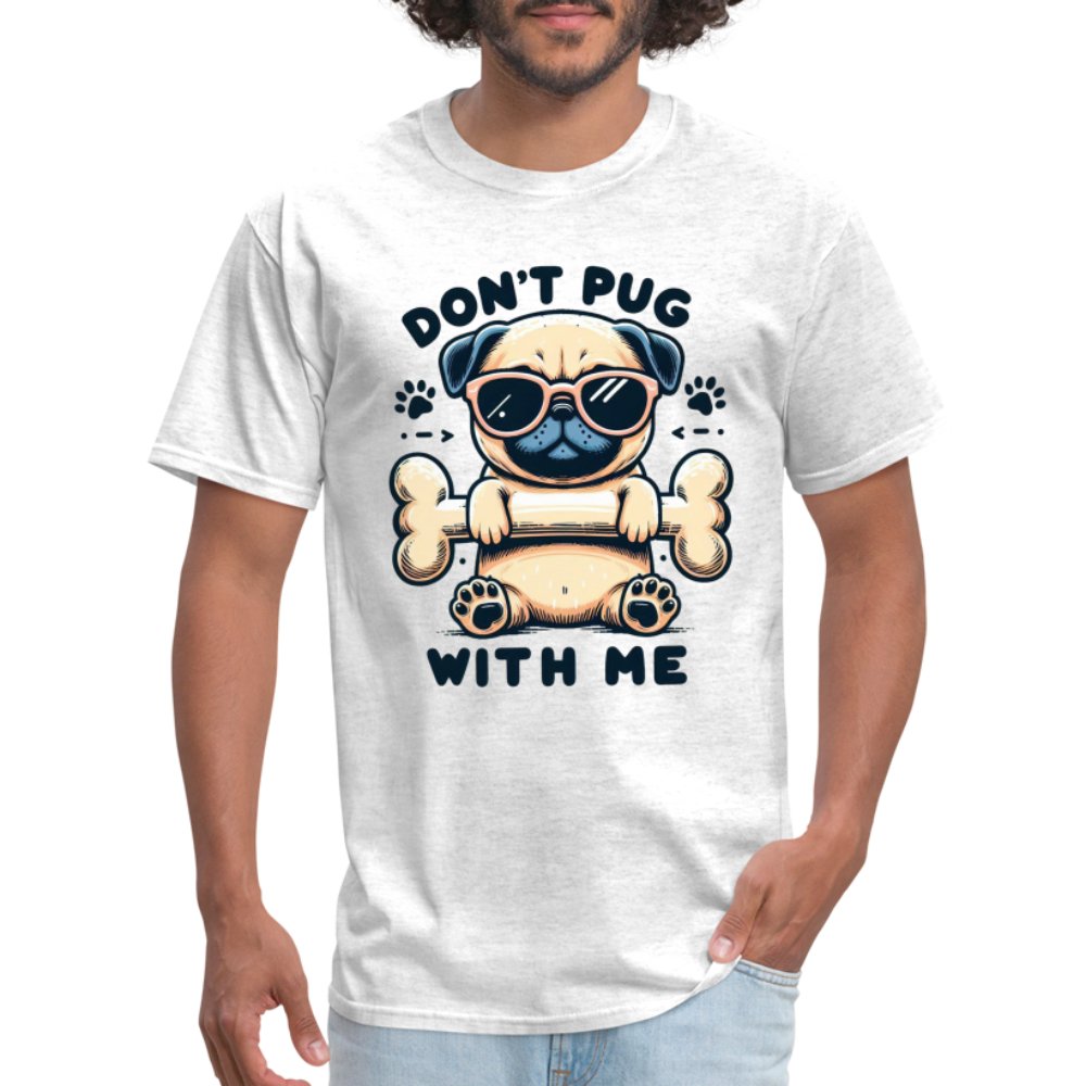 Don't Pug With Me T-Shirt (Attitude Pug) - option1# - Unisex Classic T-Shirt | Fruit of the Loom 3930