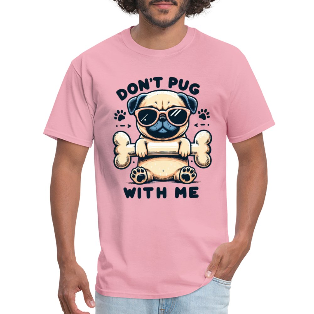 Don't Pug With Me T-Shirt (Attitude Pug) - option1# - Unisex Classic T-Shirt | Fruit of the Loom 3930