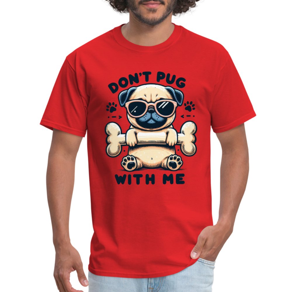 Don't Pug With Me T-Shirt (Attitude Pug) - option1# - Unisex Classic T-Shirt | Fruit of the Loom 3930