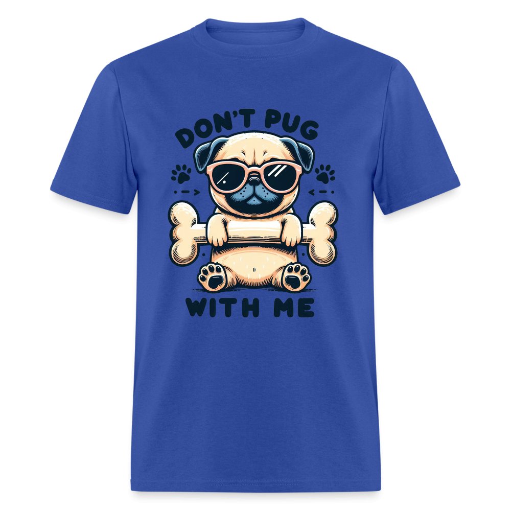 Don't Pug With Me T-Shirt (Attitude Pug) - option1# - Unisex Classic T-Shirt | Fruit of the Loom 3930