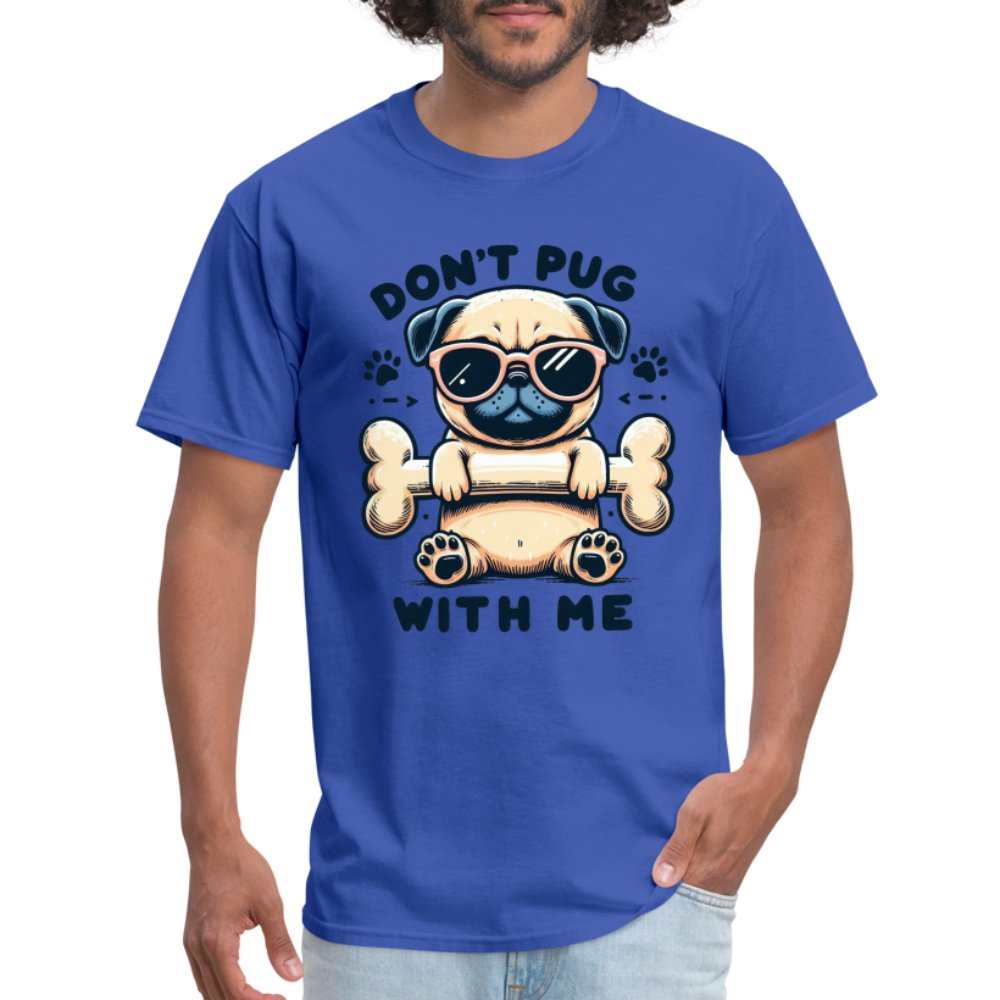 Don't Pug With Me T-Shirt (Attitude Pug) - option1# - Unisex Classic T-Shirt | Fruit of the Loom 3930