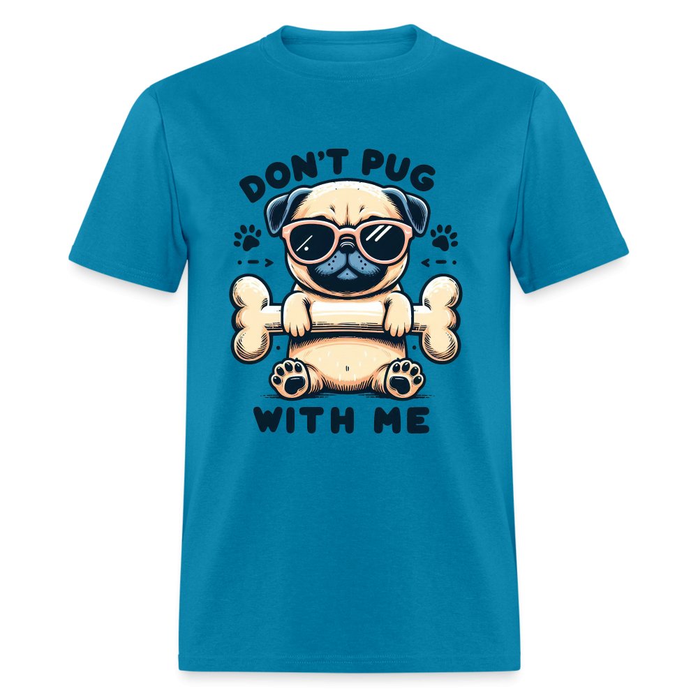 Don't Pug With Me T-Shirt (Attitude Pug) - option1# - Unisex Classic T-Shirt | Fruit of the Loom 3930