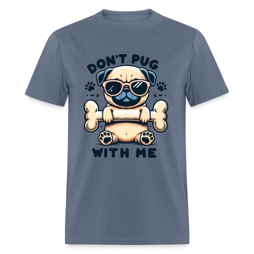 Don't Pug With Me T-Shirt (Attitude Pug) - option1# - Unisex Classic T-Shirt | Fruit of the Loom 3930