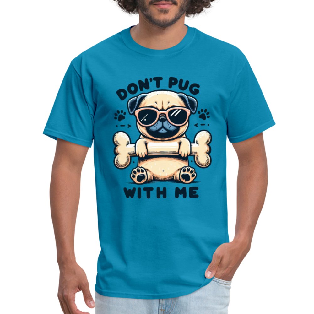 Don't Pug With Me T-Shirt (Attitude Pug) - option1# - Unisex Classic T-Shirt | Fruit of the Loom 3930