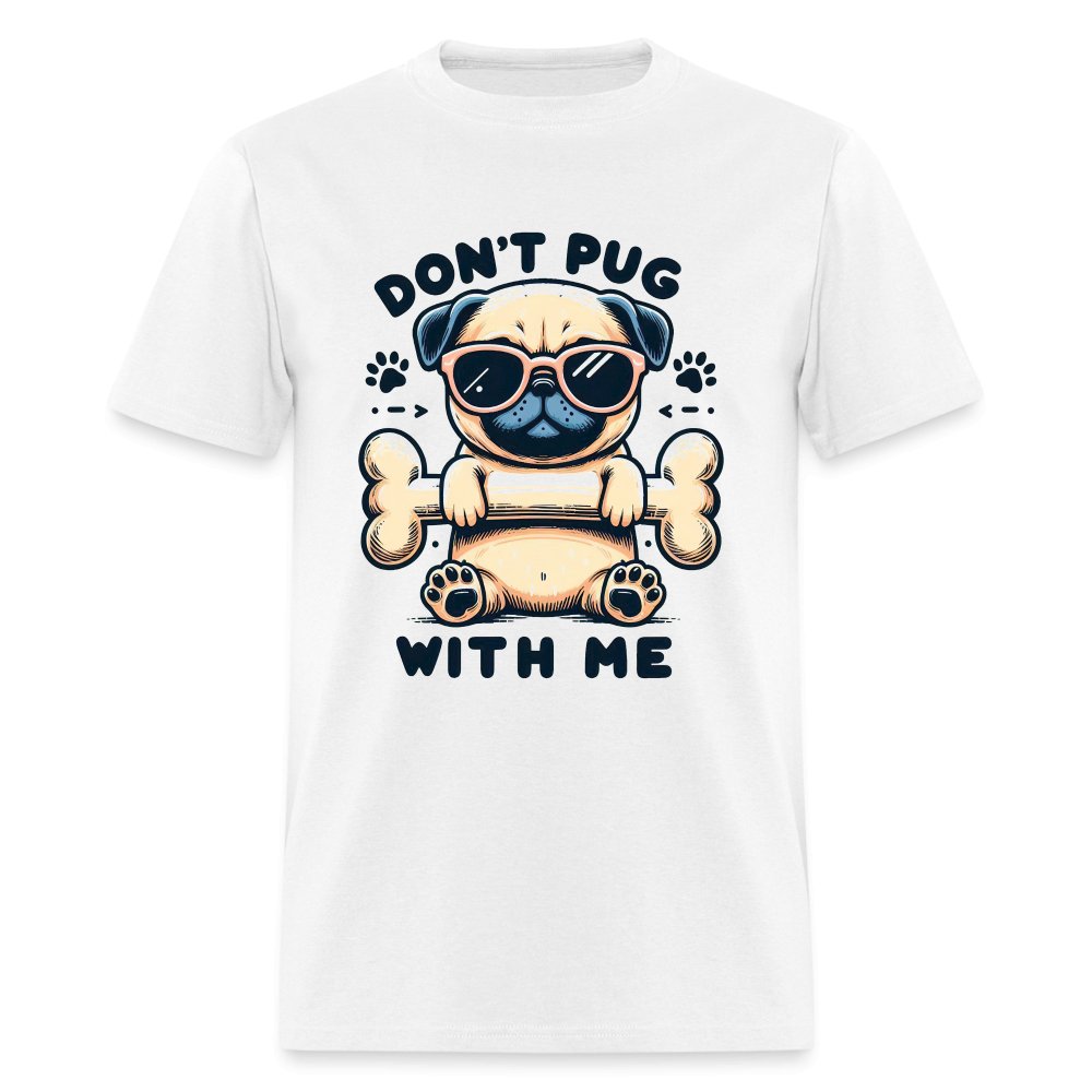 Don't Pug With Me T-Shirt (Attitude Pug) - option1# - Unisex Classic T-Shirt | Fruit of the Loom 3930