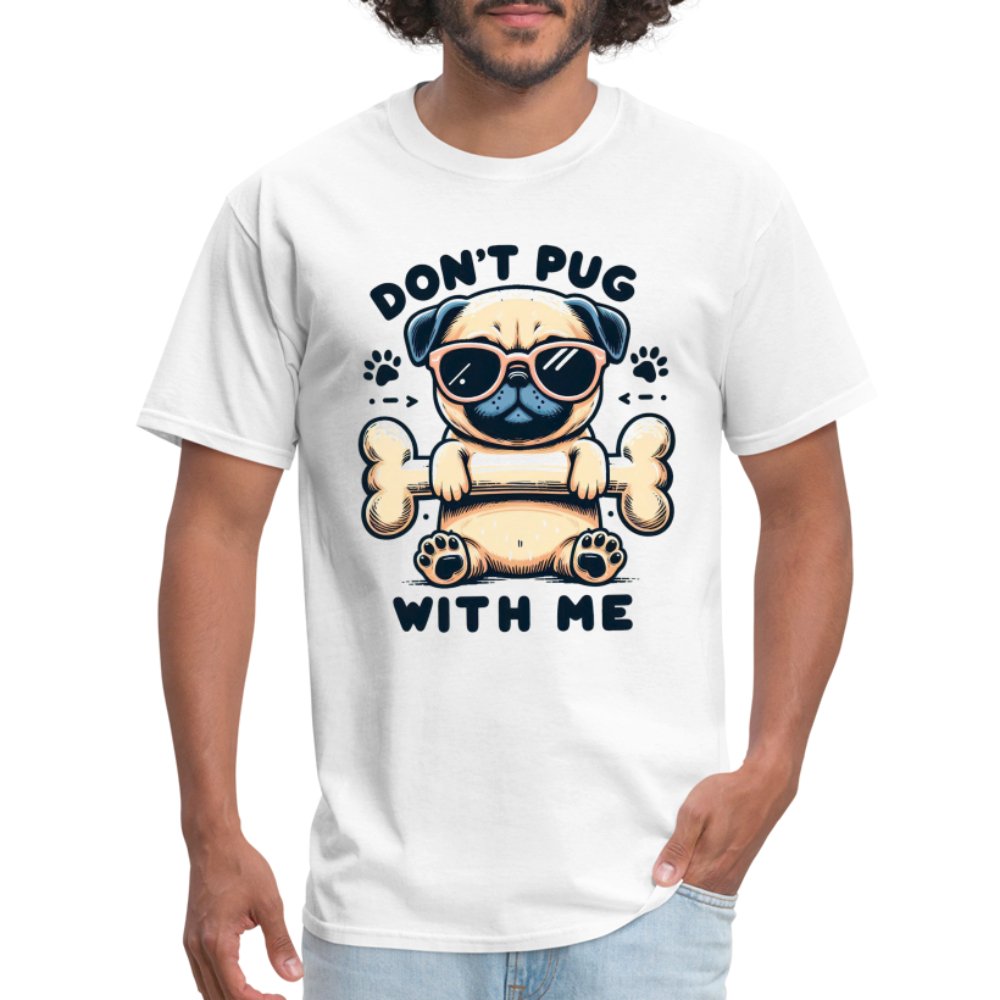 Don't Pug With Me T-Shirt (Attitude Pug) - option1# - Unisex Classic T-Shirt | Fruit of the Loom 3930