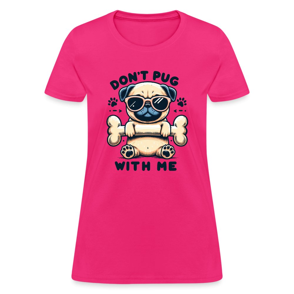 Don't Pug With Me Women's Contoured T-Shirt (Attitude Pug) - option1# - Women's T-Shirt | Fruit of the Loom L3930R