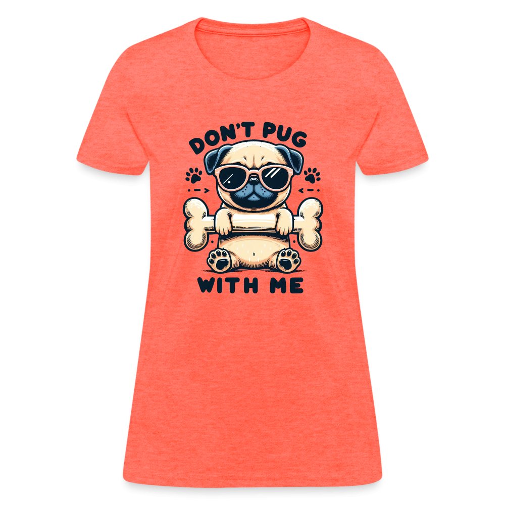 Don't Pug With Me Women's Contoured T-Shirt (Attitude Pug) - option1# - Women's T-Shirt | Fruit of the Loom L3930R