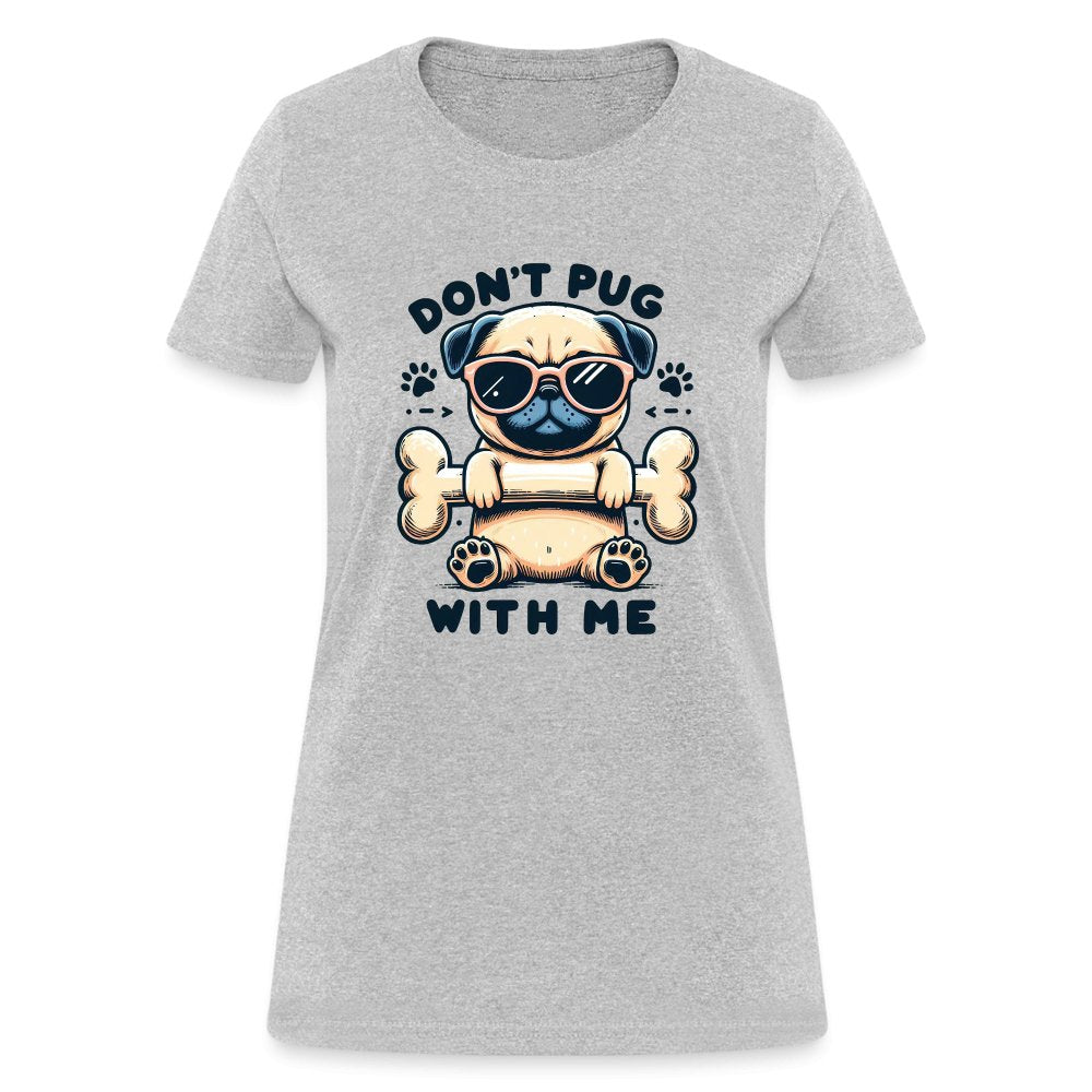 Don't Pug With Me Women's Contoured T-Shirt (Attitude Pug) - option1# - Women's T-Shirt | Fruit of the Loom L3930R