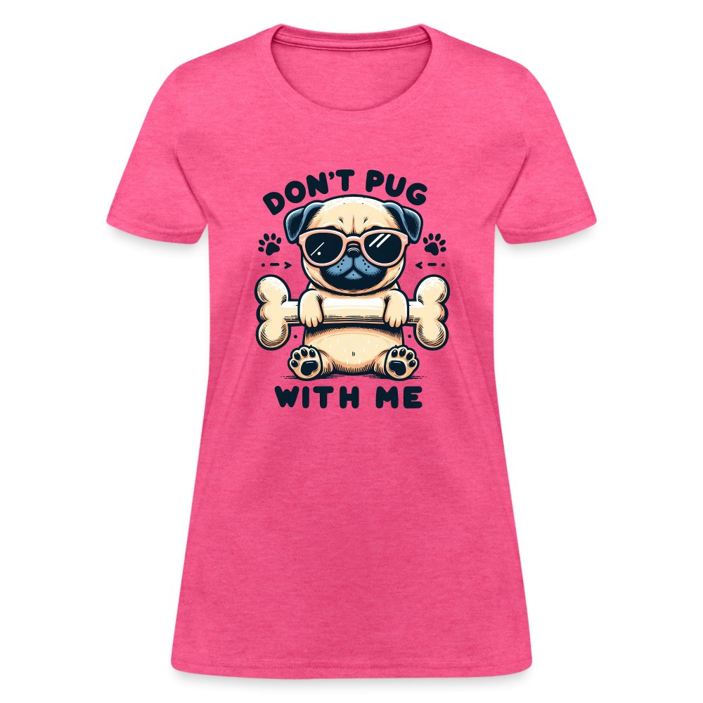 Don't Pug With Me Women's Contoured T-Shirt (Attitude Pug) - option1# - Women's T-Shirt | Fruit of the Loom L3930R