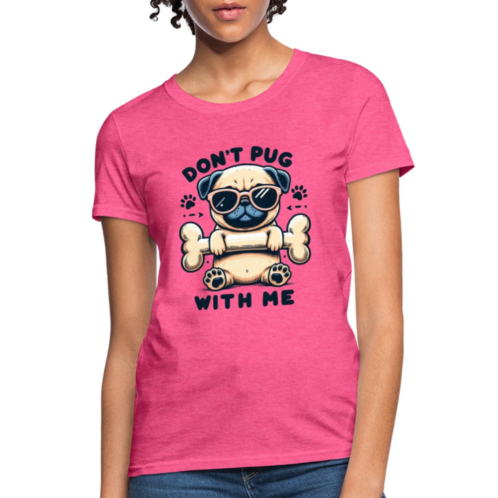 Don't Pug With Me Women's Contoured T-Shirt (Attitude Pug) - option1# - Women's T-Shirt | Fruit of the Loom L3930R