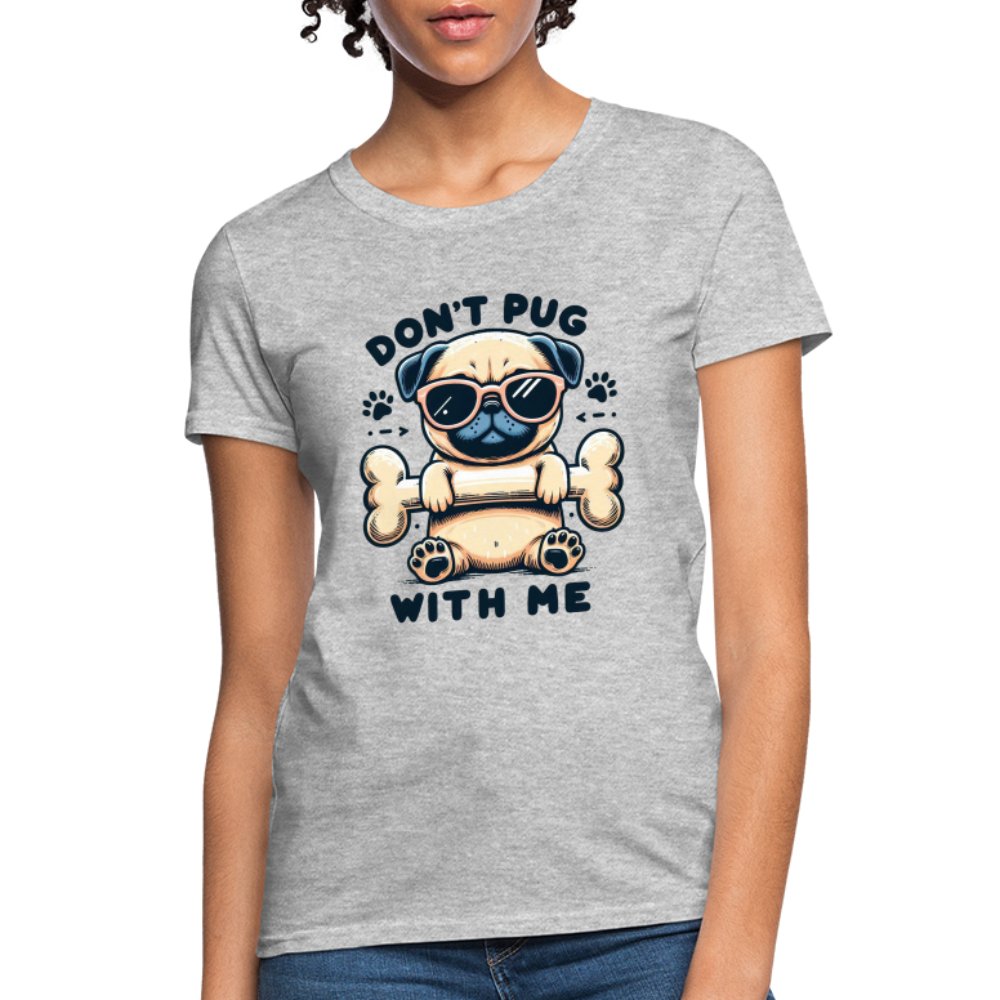 Don't Pug With Me Women's Contoured T-Shirt (Attitude Pug) - option1# - Women's T-Shirt | Fruit of the Loom L3930R