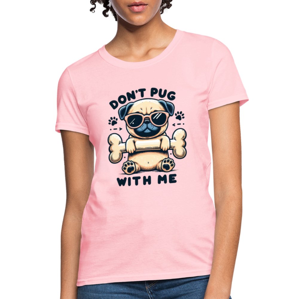 Don't Pug With Me Women's Contoured T-Shirt (Attitude Pug) - option1# - Women's T-Shirt | Fruit of the Loom L3930R