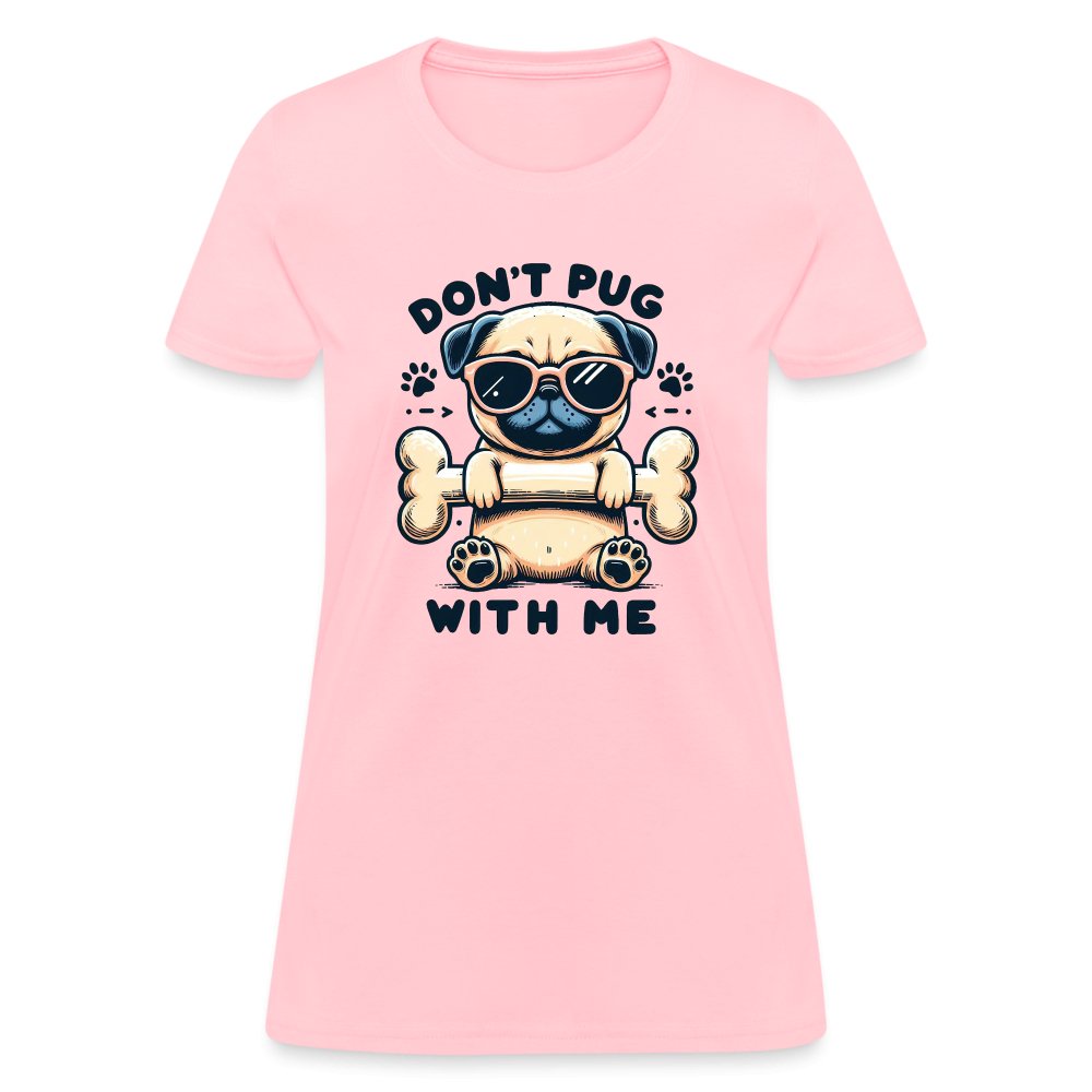 Don't Pug With Me Women's Contoured T-Shirt (Attitude Pug) - option1# - Women's T-Shirt | Fruit of the Loom L3930R