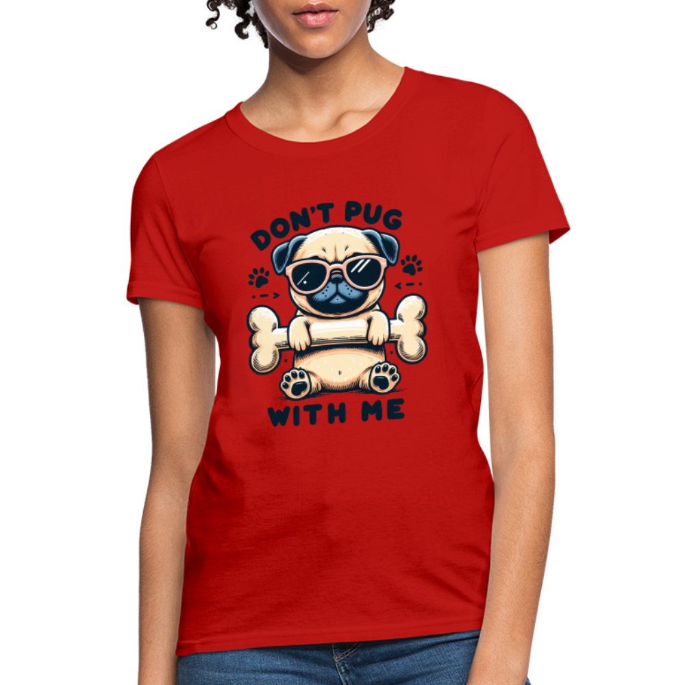 Don't Pug With Me Women's Contoured T-Shirt (Attitude Pug) - option1# - Women's T-Shirt | Fruit of the Loom L3930R