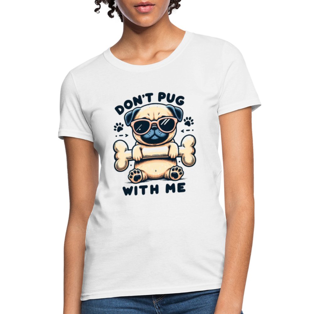 Don't Pug With Me Women's Contoured T-Shirt (Attitude Pug) - option1# - Women's T-Shirt | Fruit of the Loom L3930R