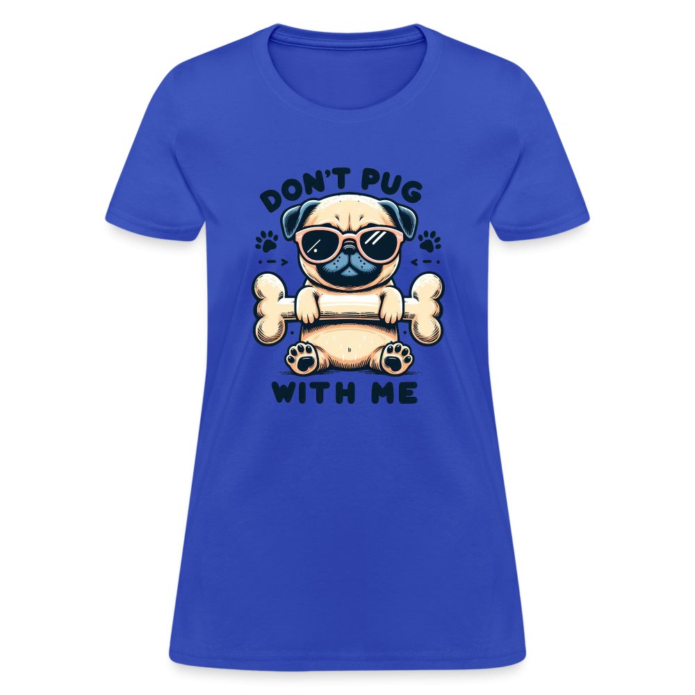 Don't Pug With Me Women's Contoured T-Shirt (Attitude Pug) - option1# - Women's T-Shirt | Fruit of the Loom L3930R