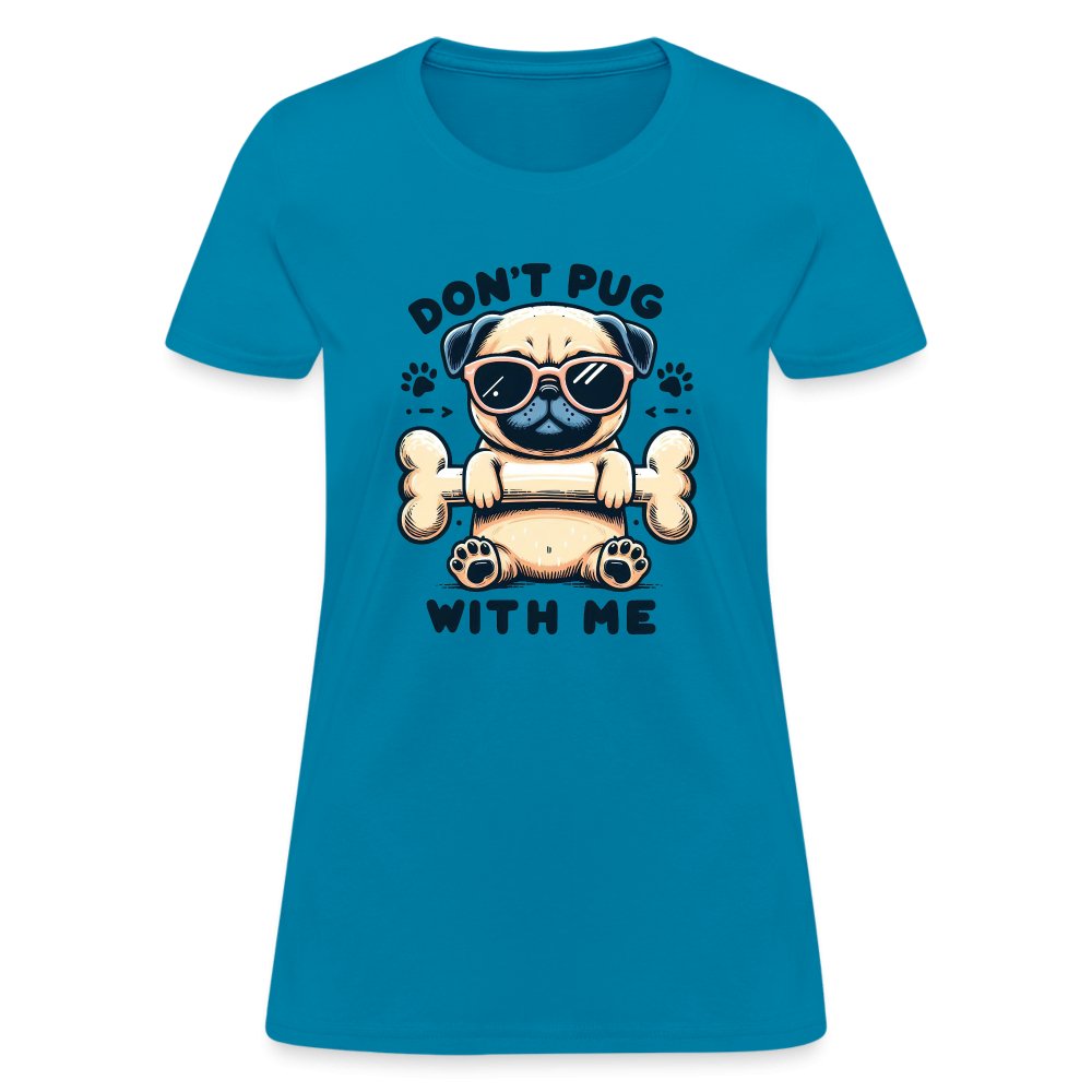 Don't Pug With Me Women's Contoured T-Shirt (Attitude Pug) - option1# - Women's T-Shirt | Fruit of the Loom L3930R